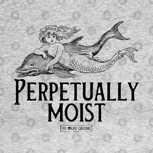 Perpetually Moist by yeoldecrimepodcast